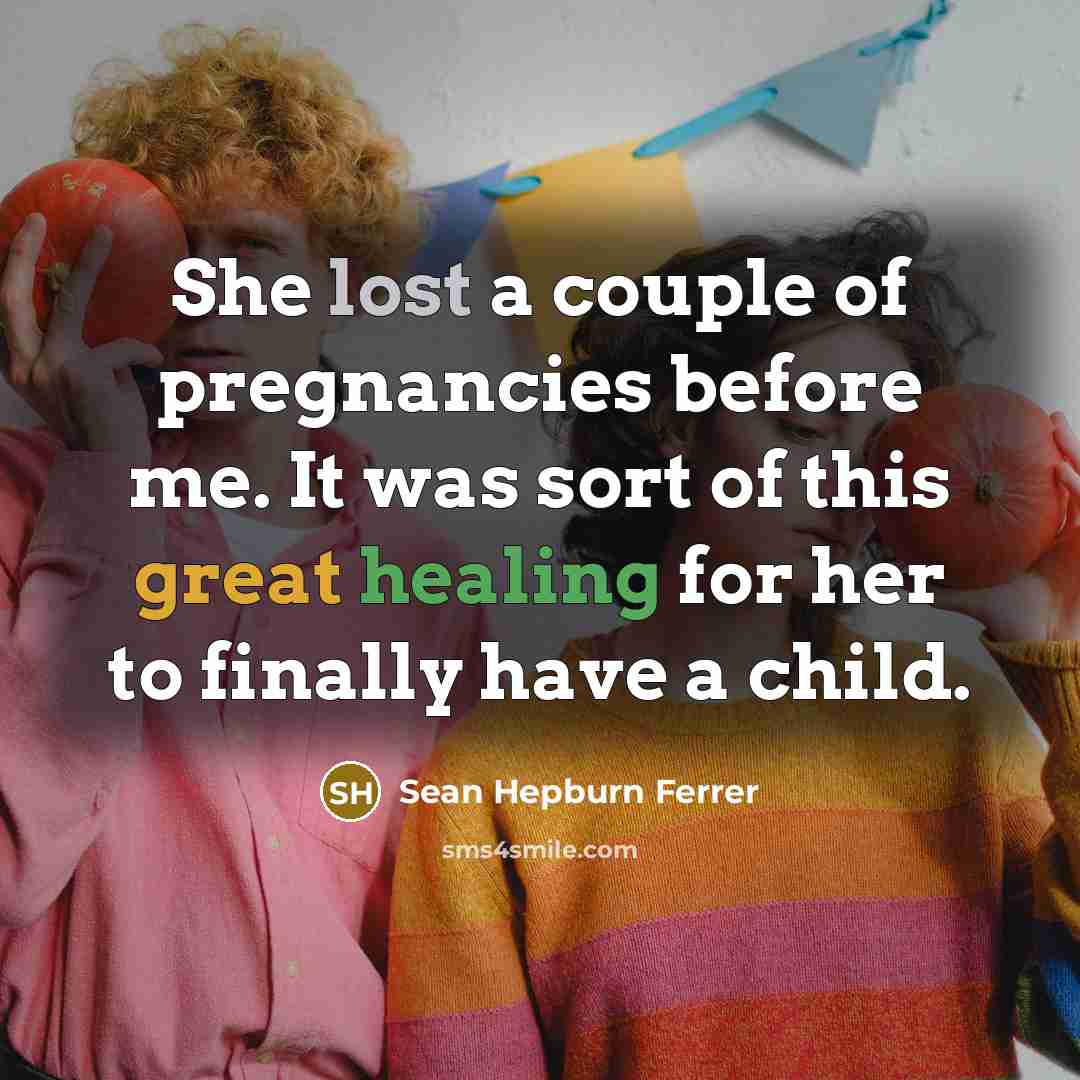 “She lost a couple of pregnancies before me. It was…” quote by Sean Hepburn Ferrer