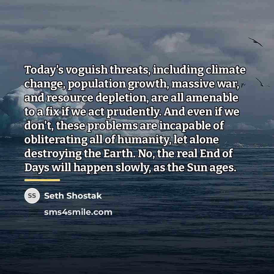 “Today's voguish threats, including climate change, population growth, massive war,…” quote by Seth Shostak