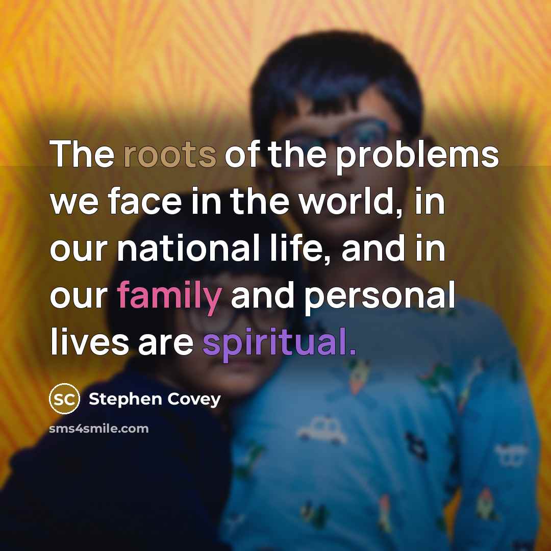 “The roots of the problems we face in the world,…” quote by Stephen Covey