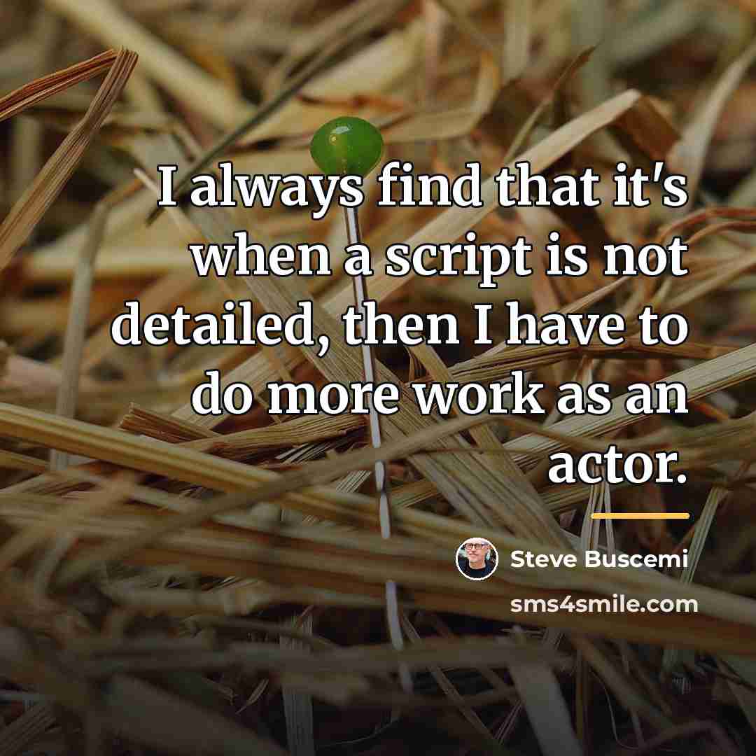“I always find that it's when a script is not…” quote by Steve Buscemi