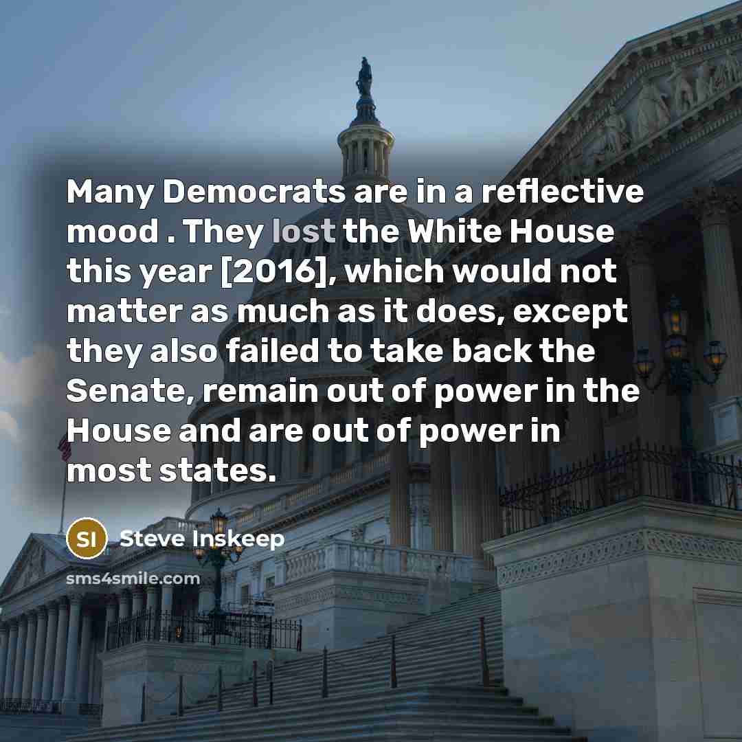 “Many Democrats are in a reflective mood . They lost…” quote by Steve Inskeep