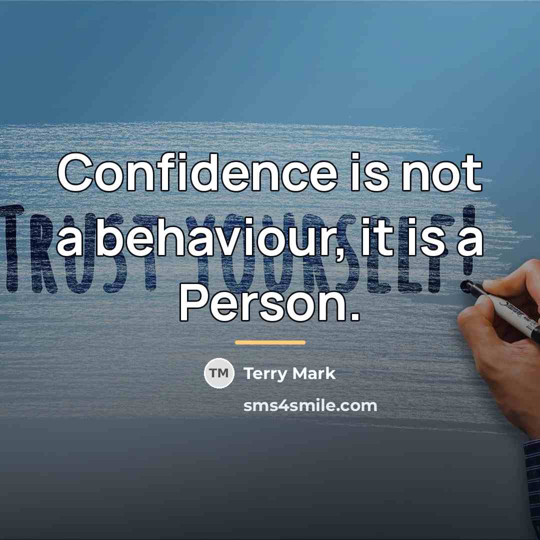 “Confidence is not a behaviour, it is a Person.…” quote by Terry Mark