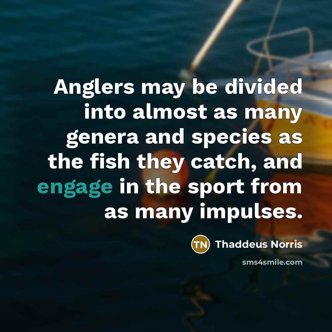 “Anglers may be divided into almost as many genera and…” quote by Thaddeus Norris