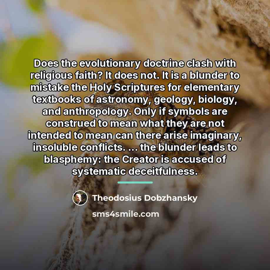 “Does the evolutionary doctrine clash with religious faith? It does…” quote by Theodosius Dobzhansky