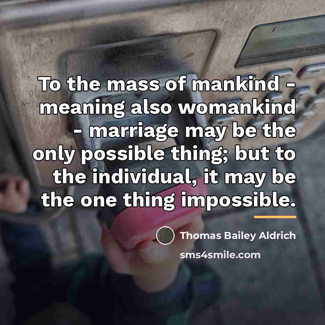 “To the mass of mankind - meaning also womankind -…” quote by Thomas Bailey Aldrich