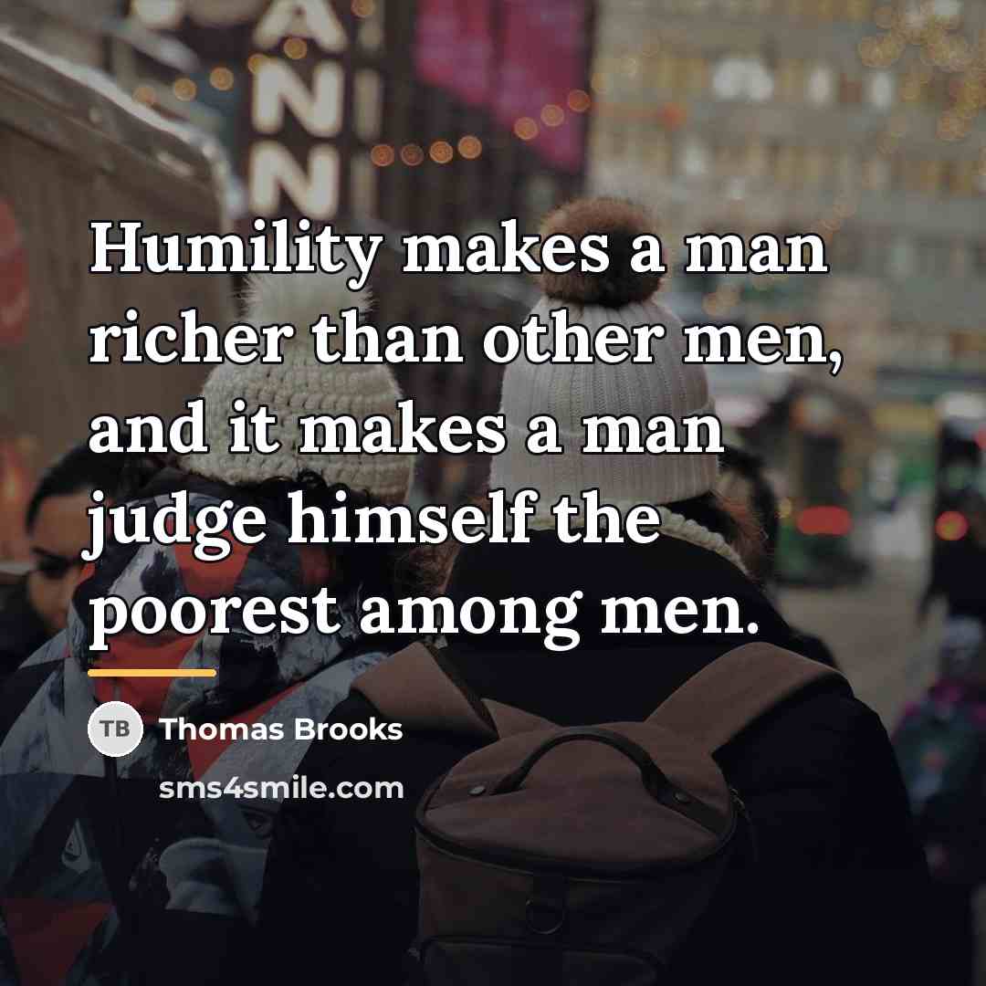 “Humility makes a man richer than other men, and it…” quote by Thomas Brooks