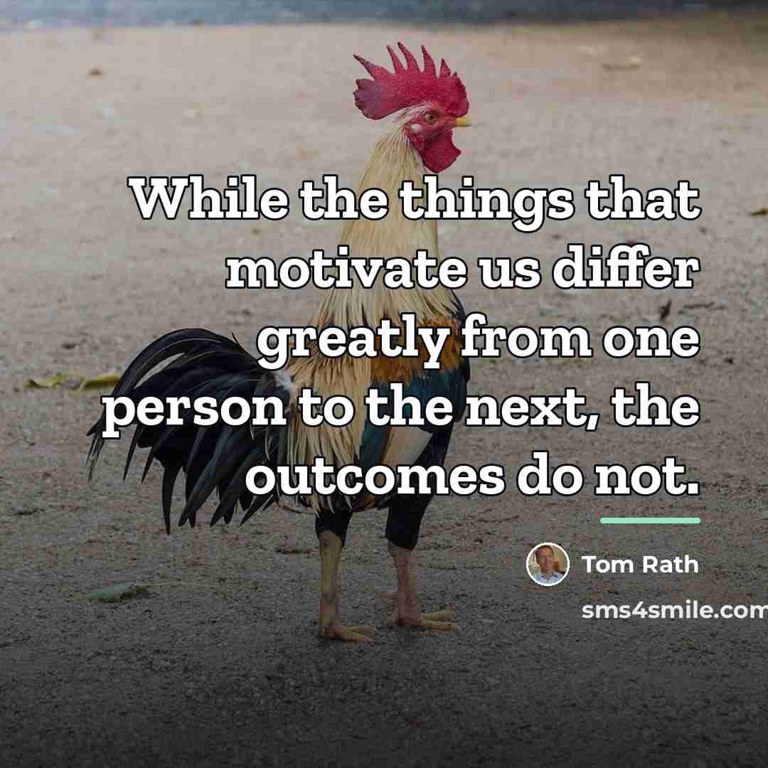 “While the things that motivate us differ greatly from one…” quote by Tom Rath