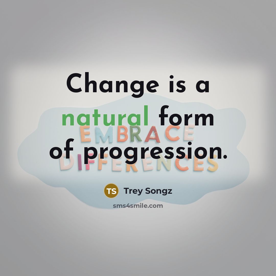 “Change is a natural form of progression.…” quote by Trey Songz