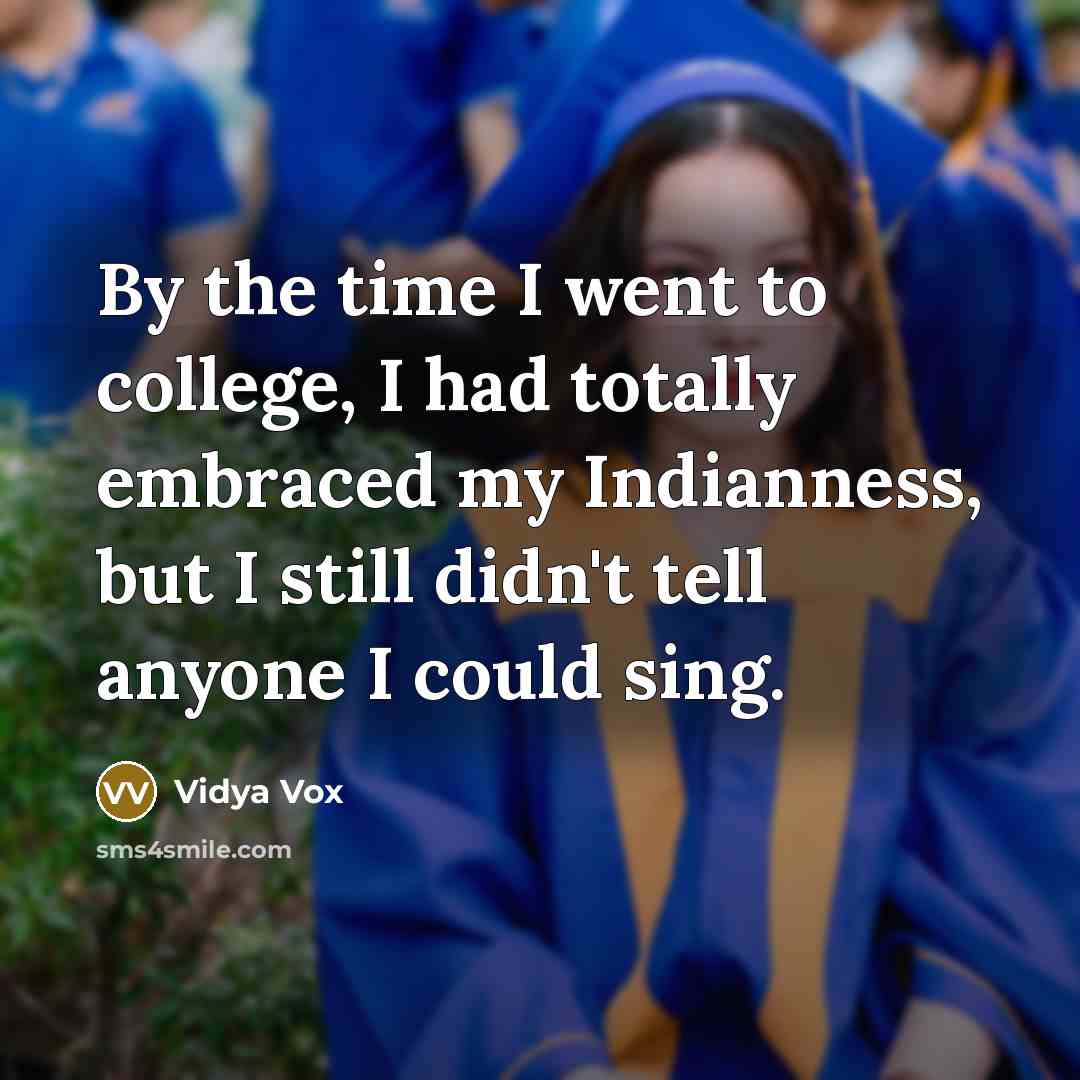 “By the time I went to college, I had totally…” quote by Vidya Vox