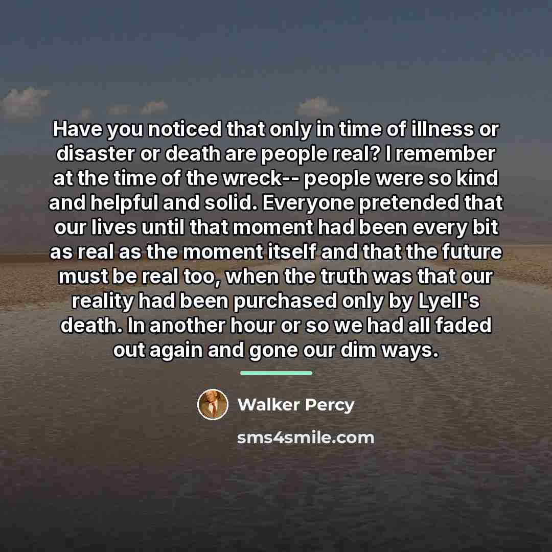 “Have you noticed that only in time of illness or…” quote by Walker Percy
