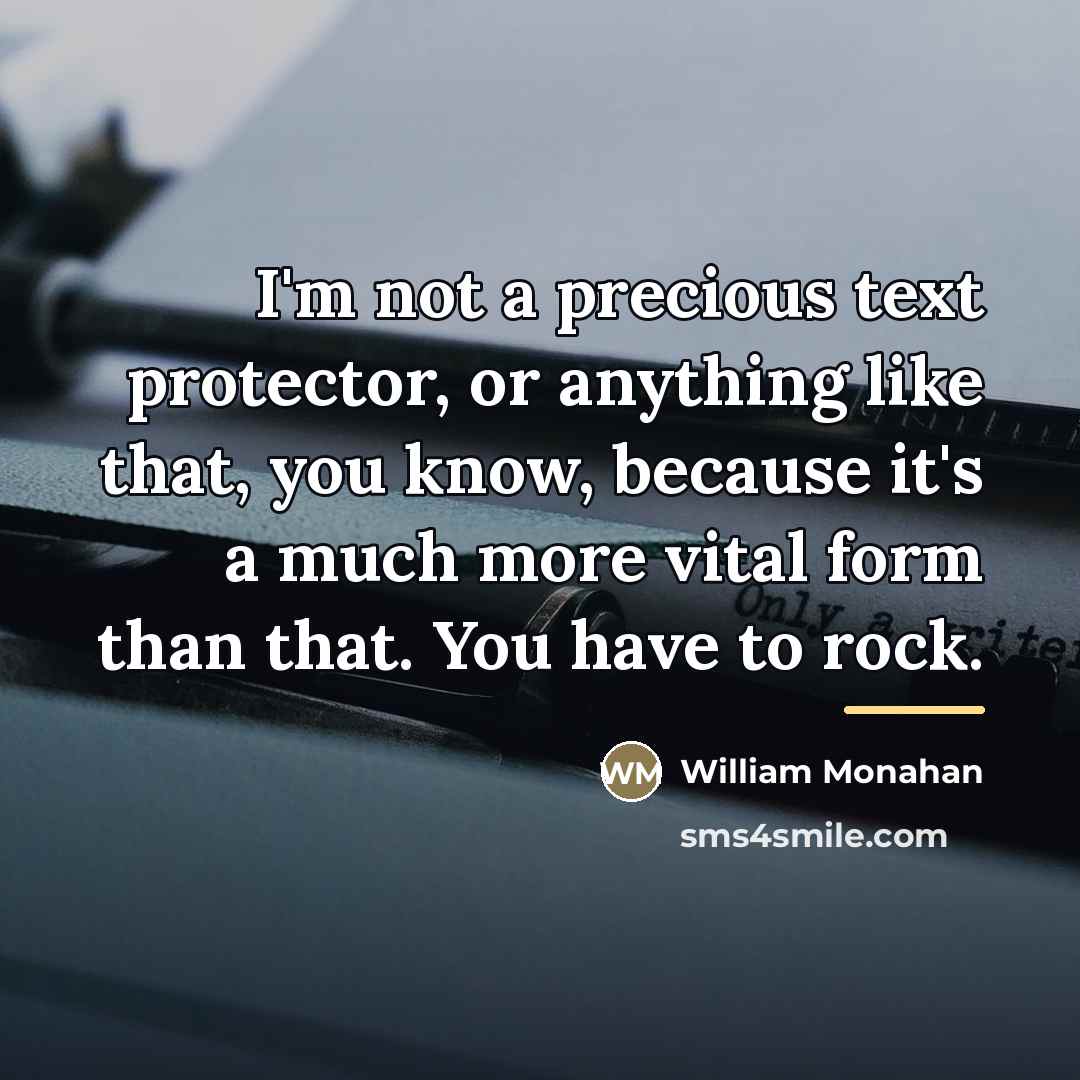 “I'm not a precious text protector, or anything like that,…” quote by William Monahan