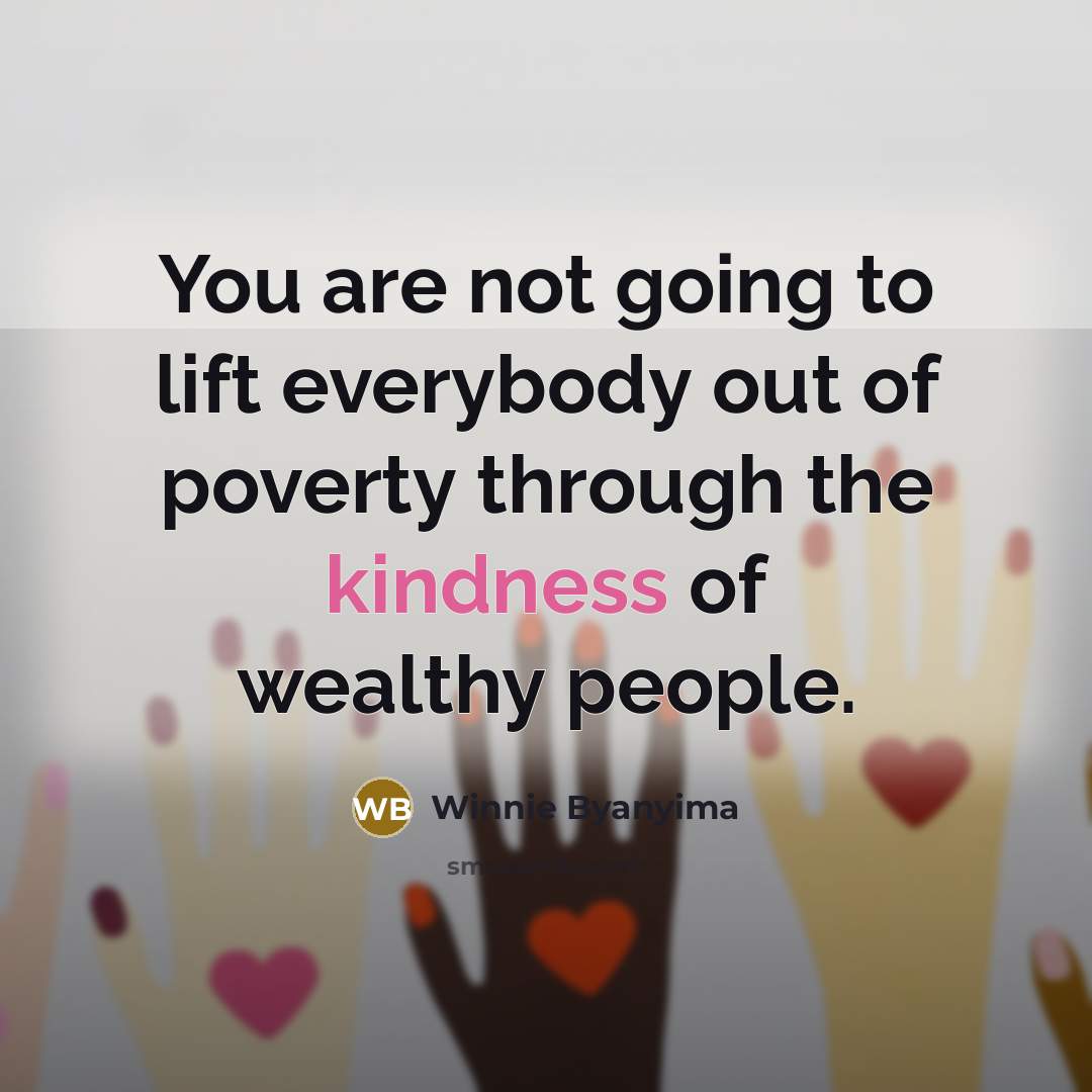 “You are not going to lift everybody out of poverty…” quote by Winnie Byanyima