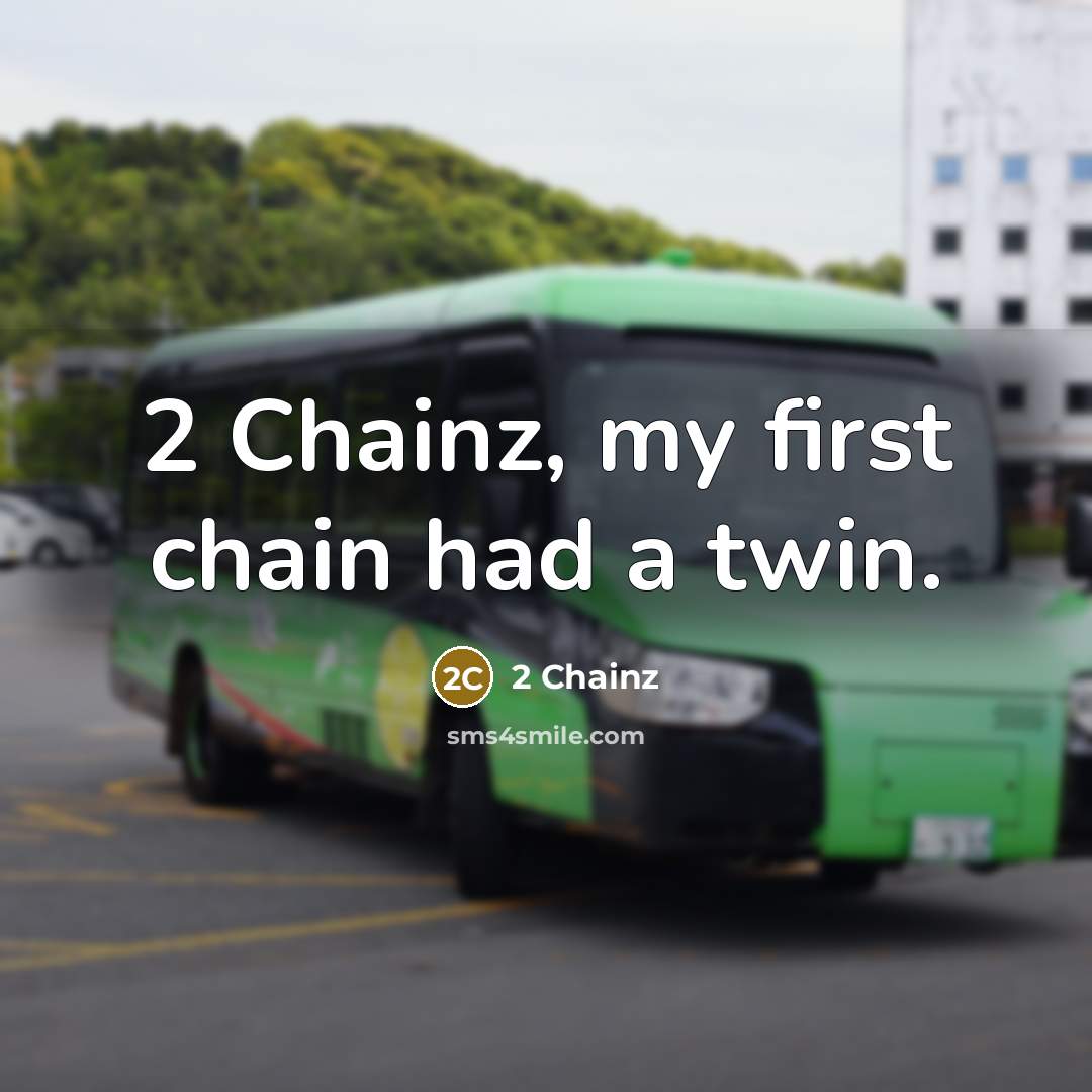 “2 Chainz, my first chain had a twin.…” quote by 2 Chainz