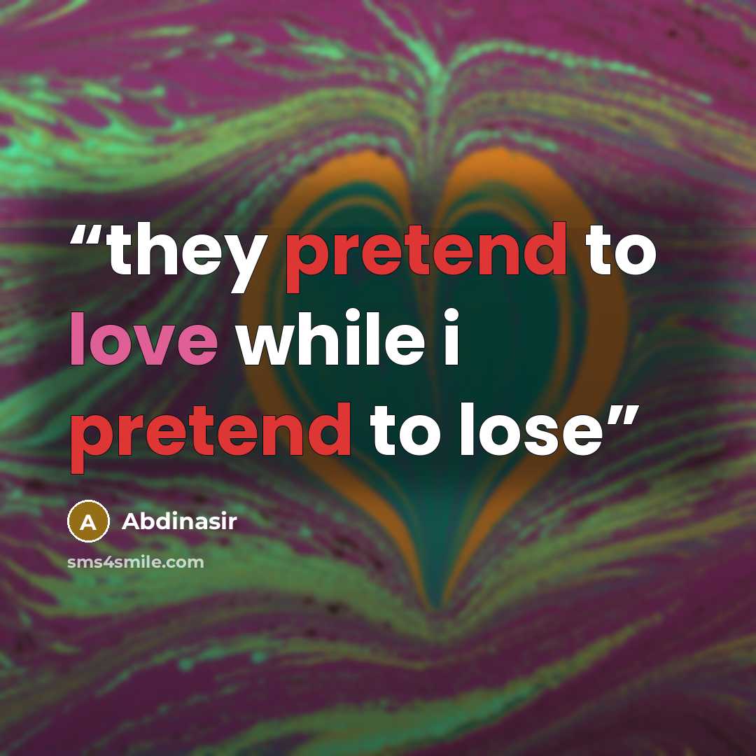“they pretend to love while i pretend to lose” quote by Abdinasir