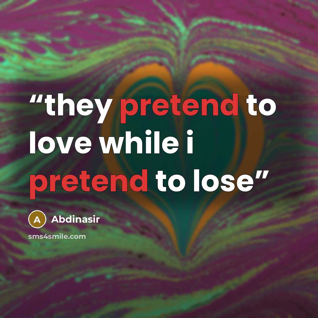 “they pretend to love while i pretend to lose” quote by Abdinasir