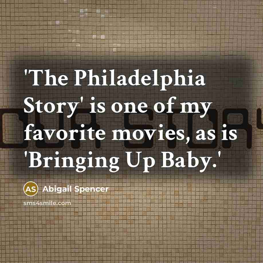 “'The Philadelphia Story' is one of my favorite movies, as…” quote by Abigail Spencer