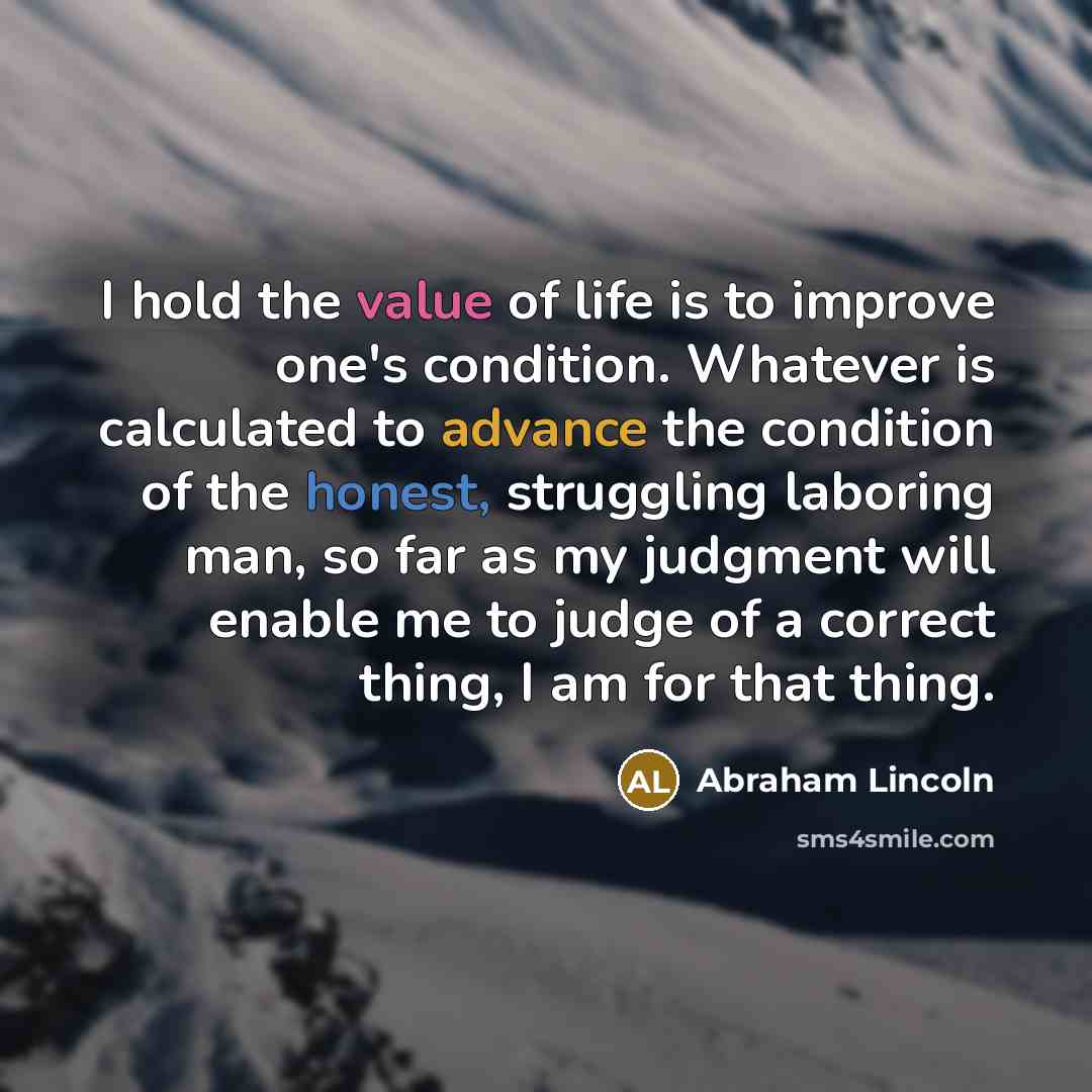 “I hold the value of life is to improve one's…” quote by Abraham Lincoln