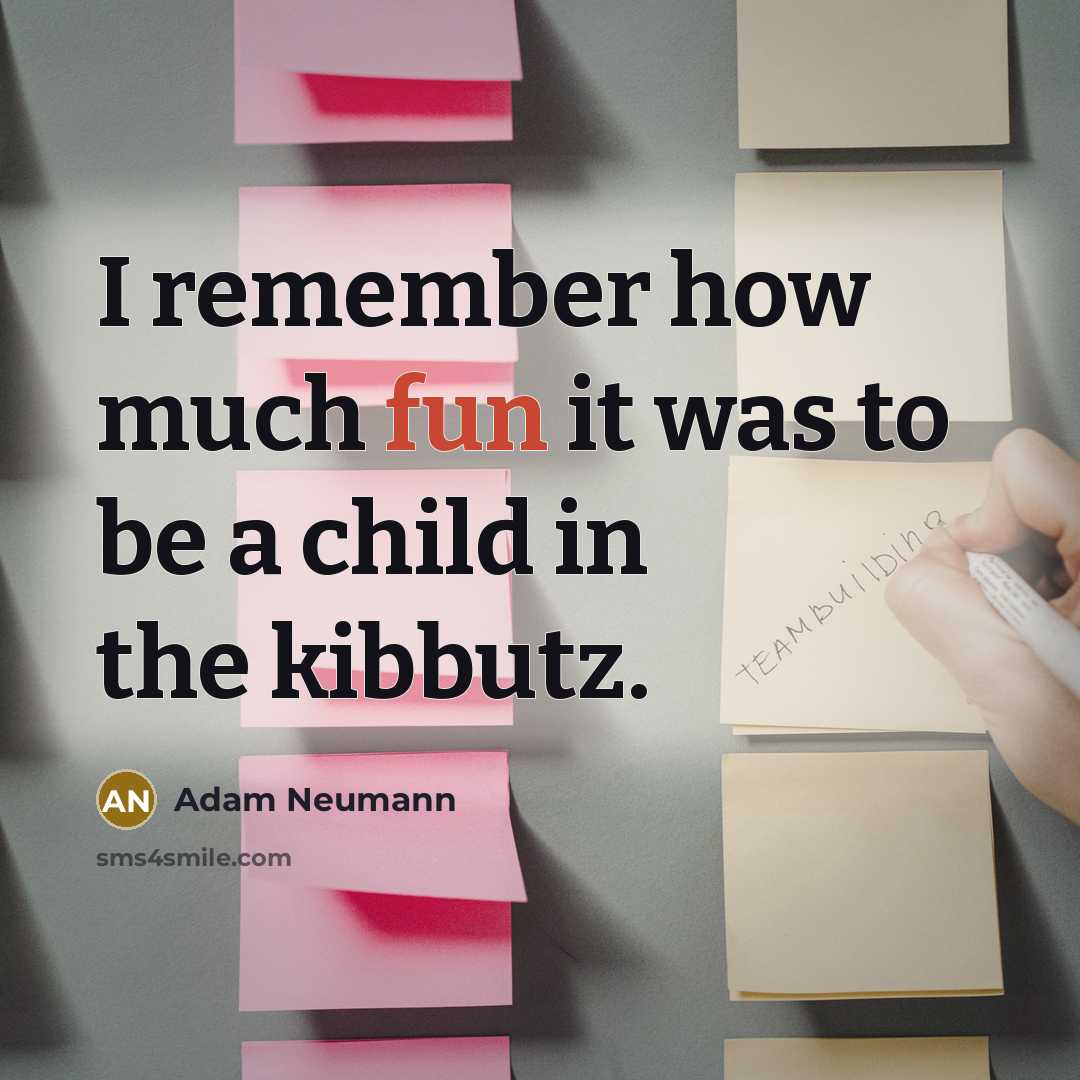“I remember how much fun it was to be a…” quote by Adam Neumann