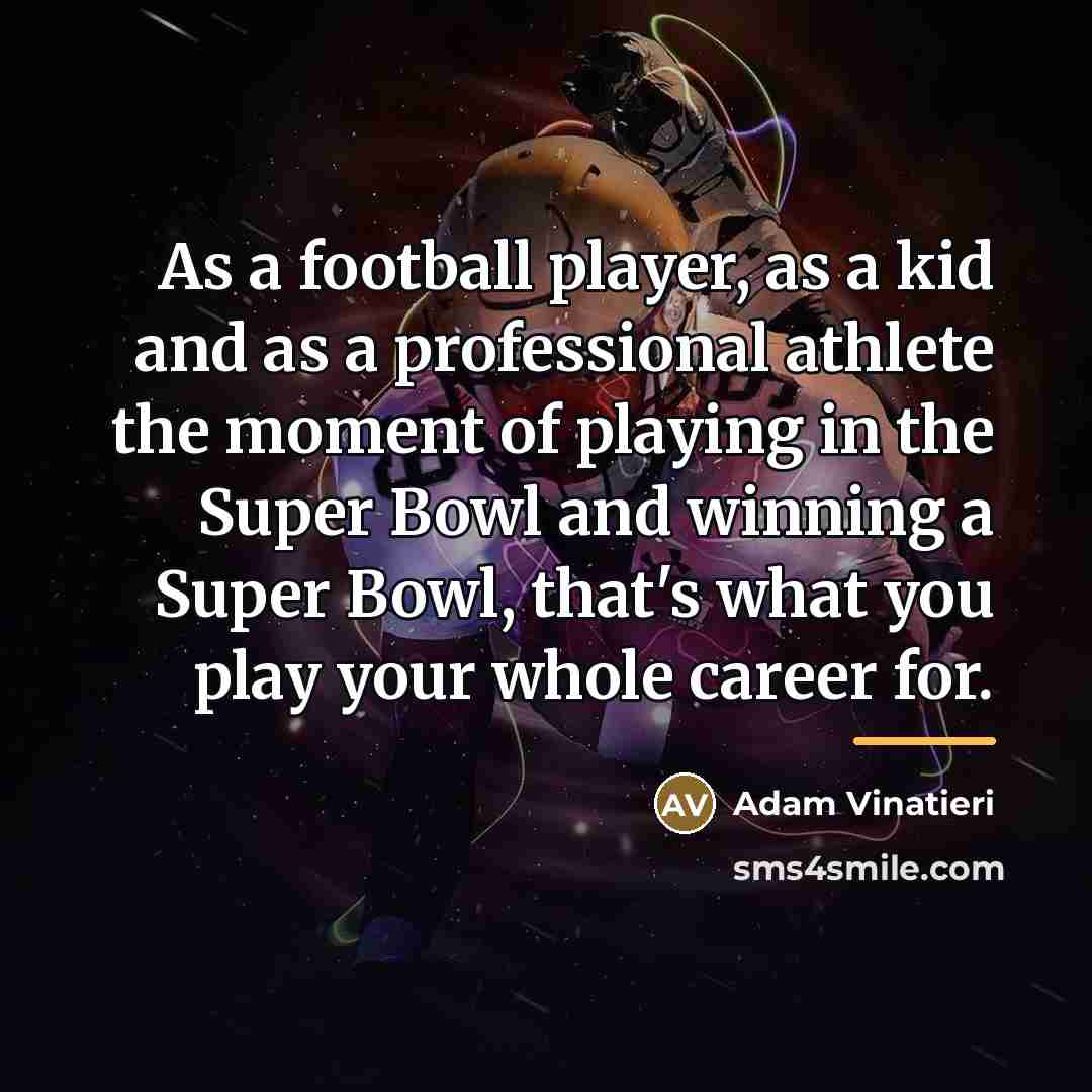 “As a football player, as a kid and as a…” quote by Adam Vinatieri