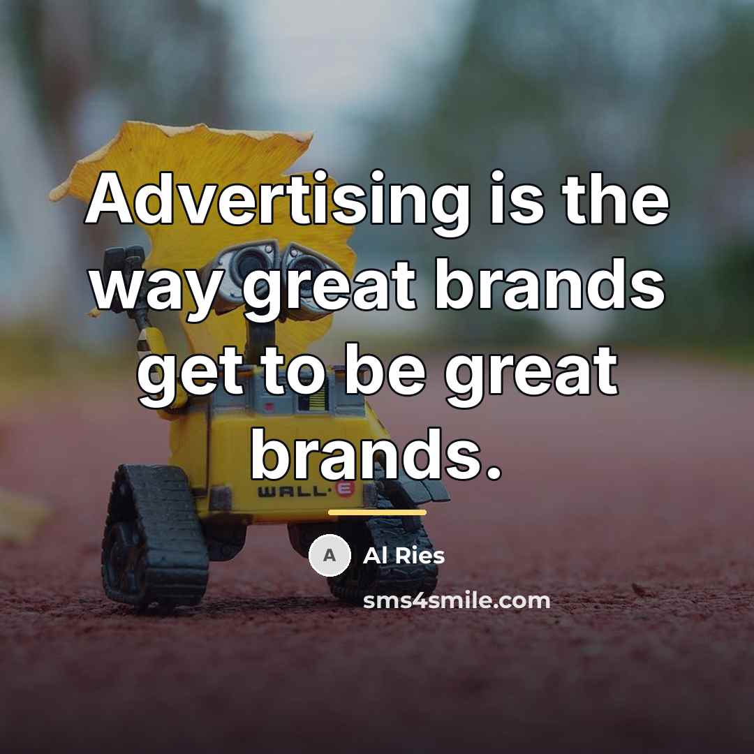 “Advertising is the way great brands get to be great…” quote by Al Ries