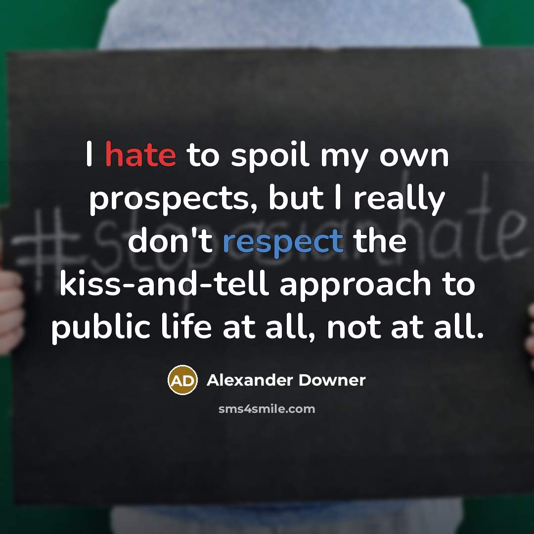 “I hate to spoil my own prospects, but I really…” quote by Alexander Downer