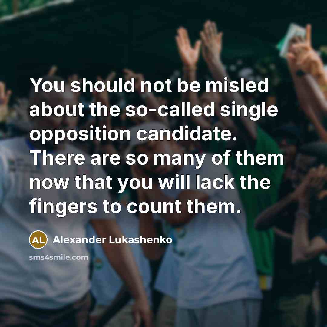 “You should not be misled about the so-called single opposition…” quote by Alexander Lukashenko
