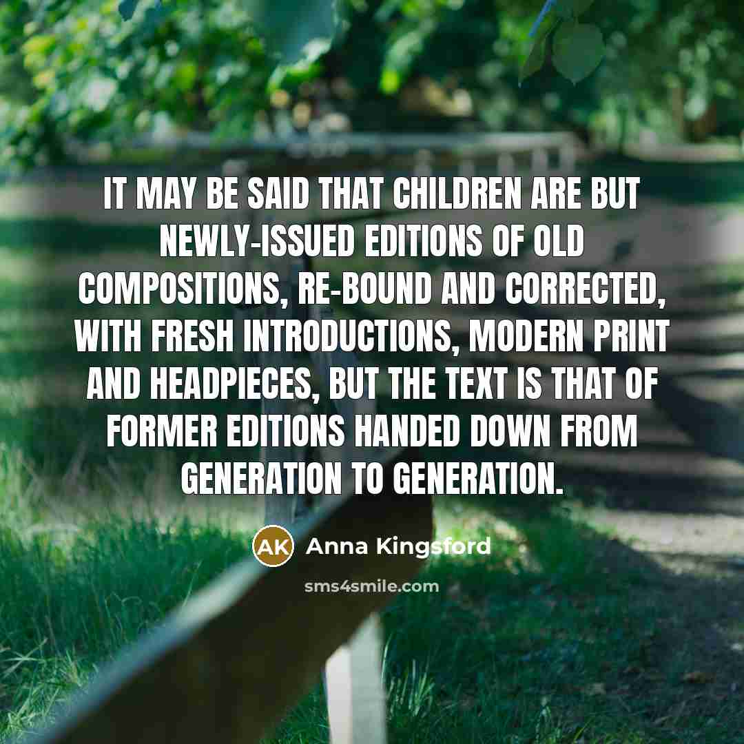 “it may be said that children are but newly-issued editions…” quote by Anna Kingsford
