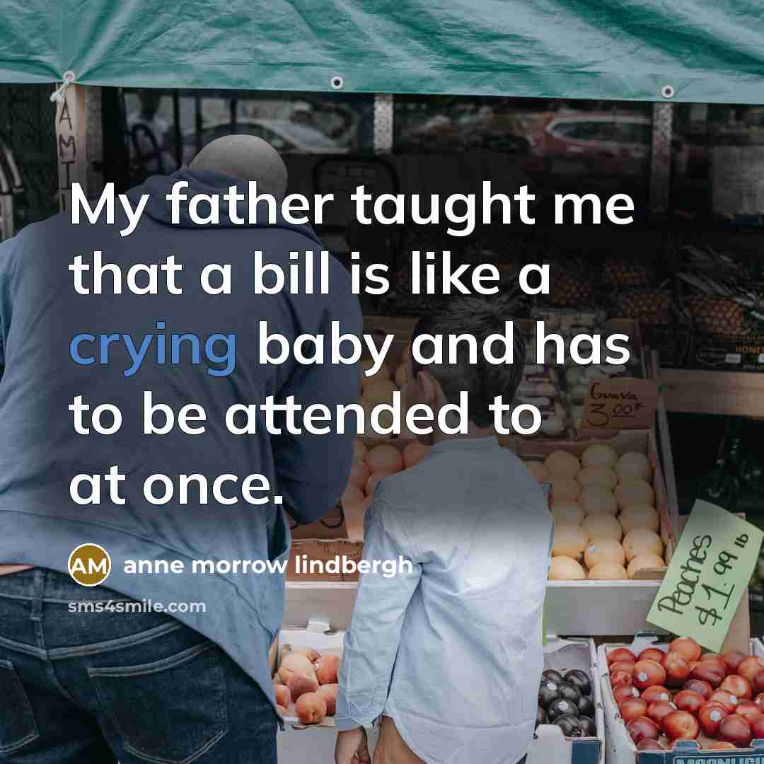 “My father taught me that a bill is like a…” quote by Anne Morrow Lindbergh