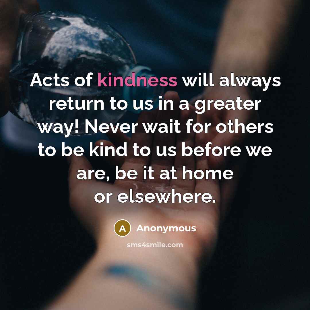 “Acts of kindness will always return to us in a…” quote by Anonymous