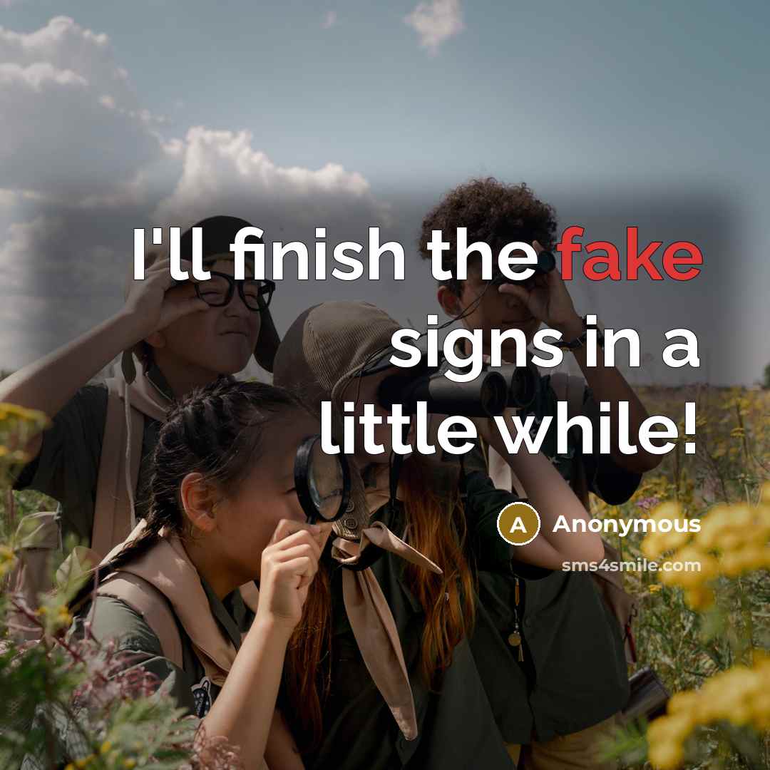 “I'll finish the fake signs in a little while!…” quote by Anonymous
