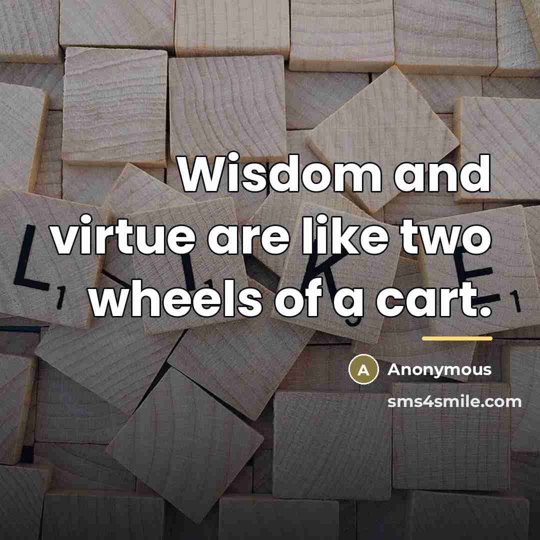 “Wisdom and virtue are like two wheels of a cart.…” quote by Anonymous