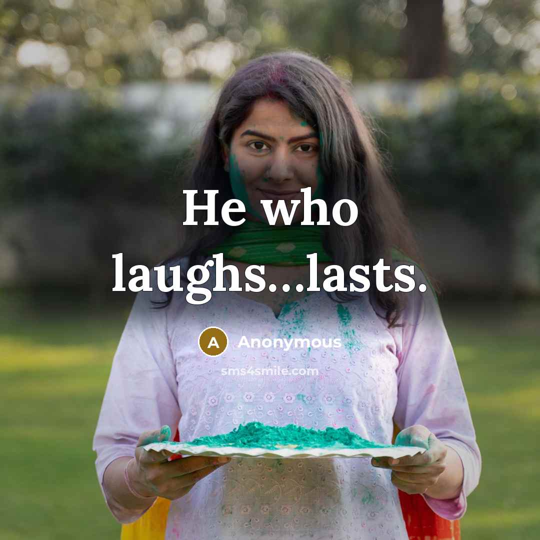 “He who laughs…lasts.” quote by Anonymous