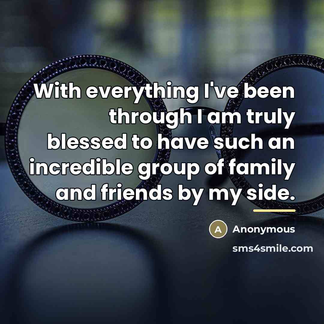 “With everything I've been through I am truly blessed to…” quote by Anonymous