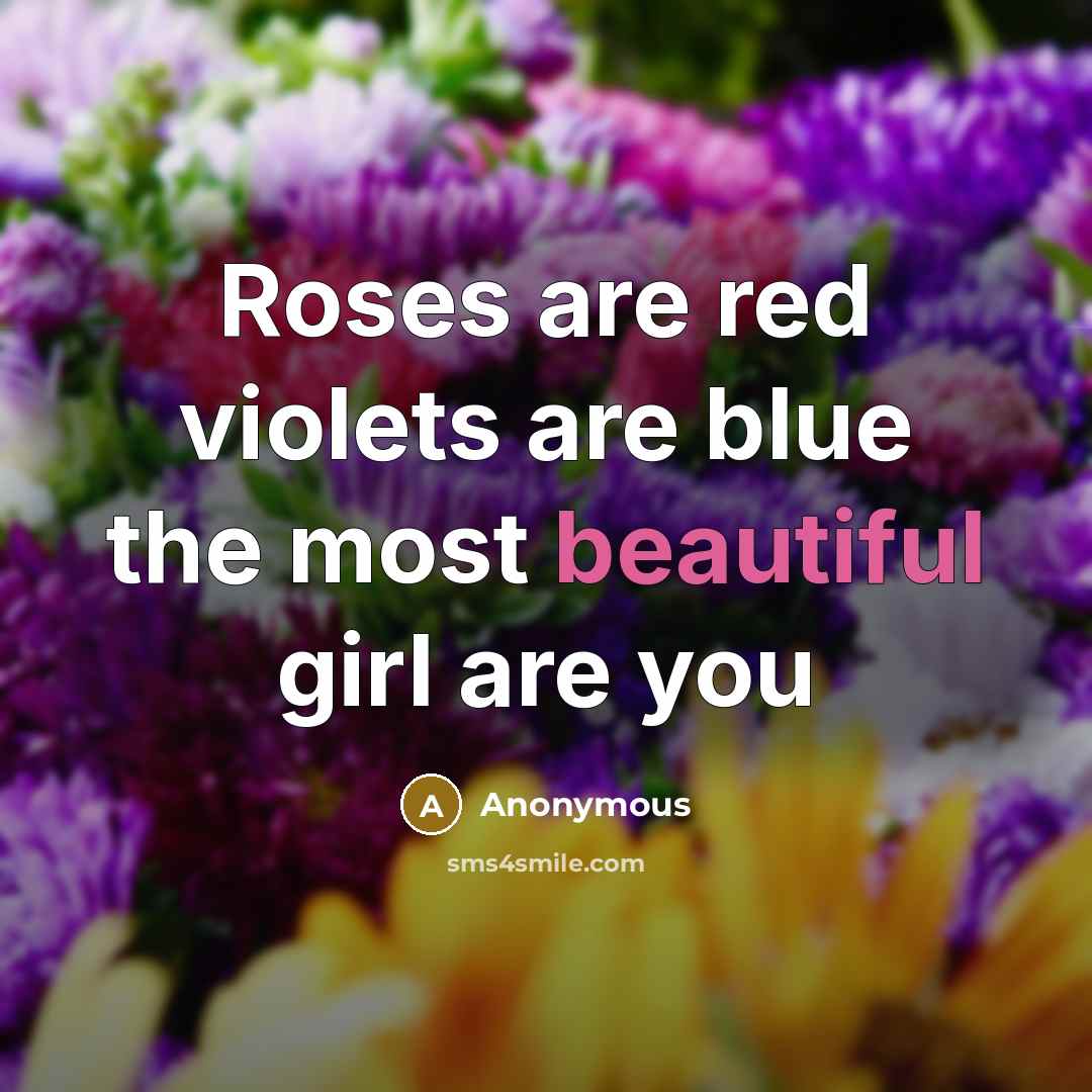 “Roses are red violets are blue the most beautiful girl…” quote by Anonymous