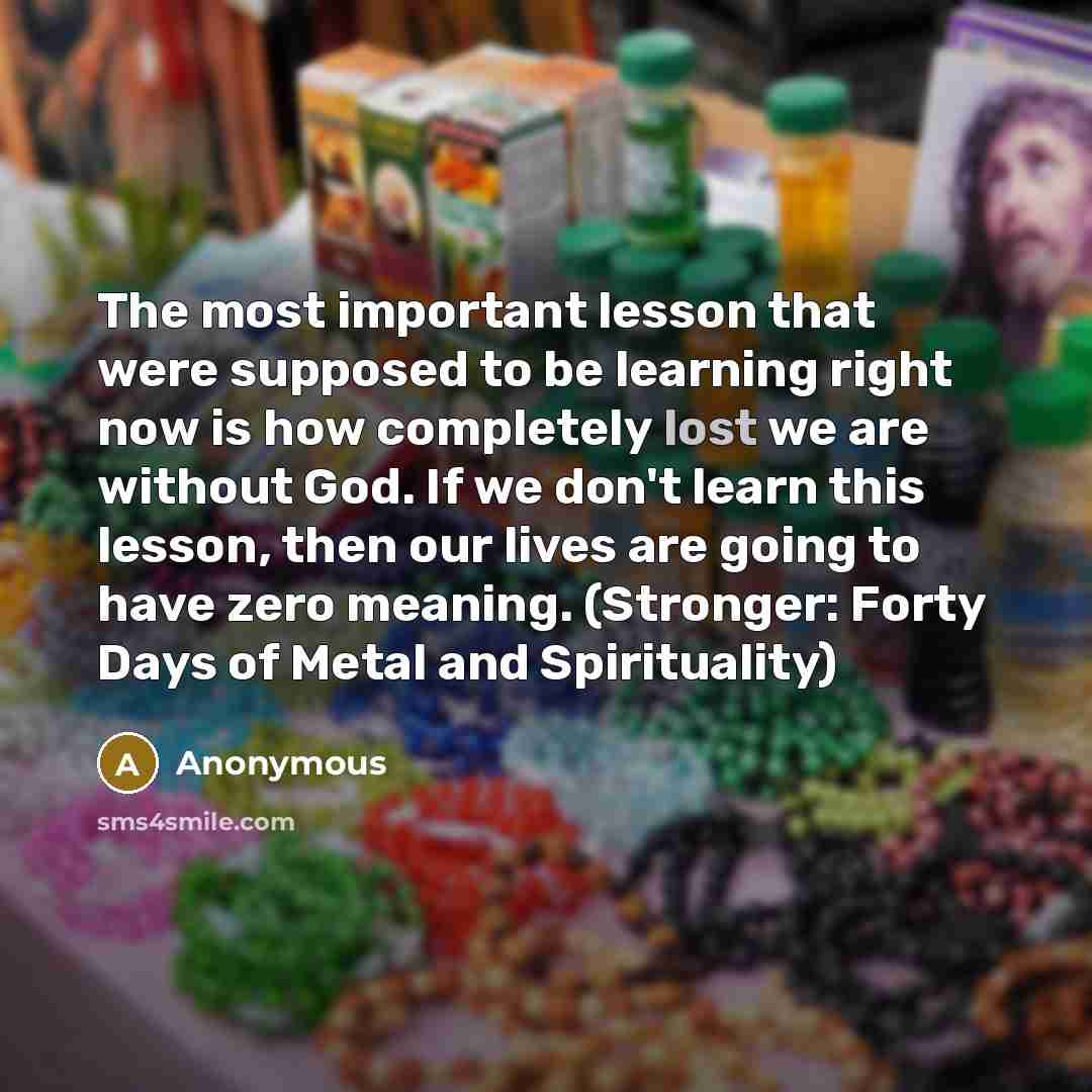 “The most important lesson that were supposed to be learning…” quote by Anonymous