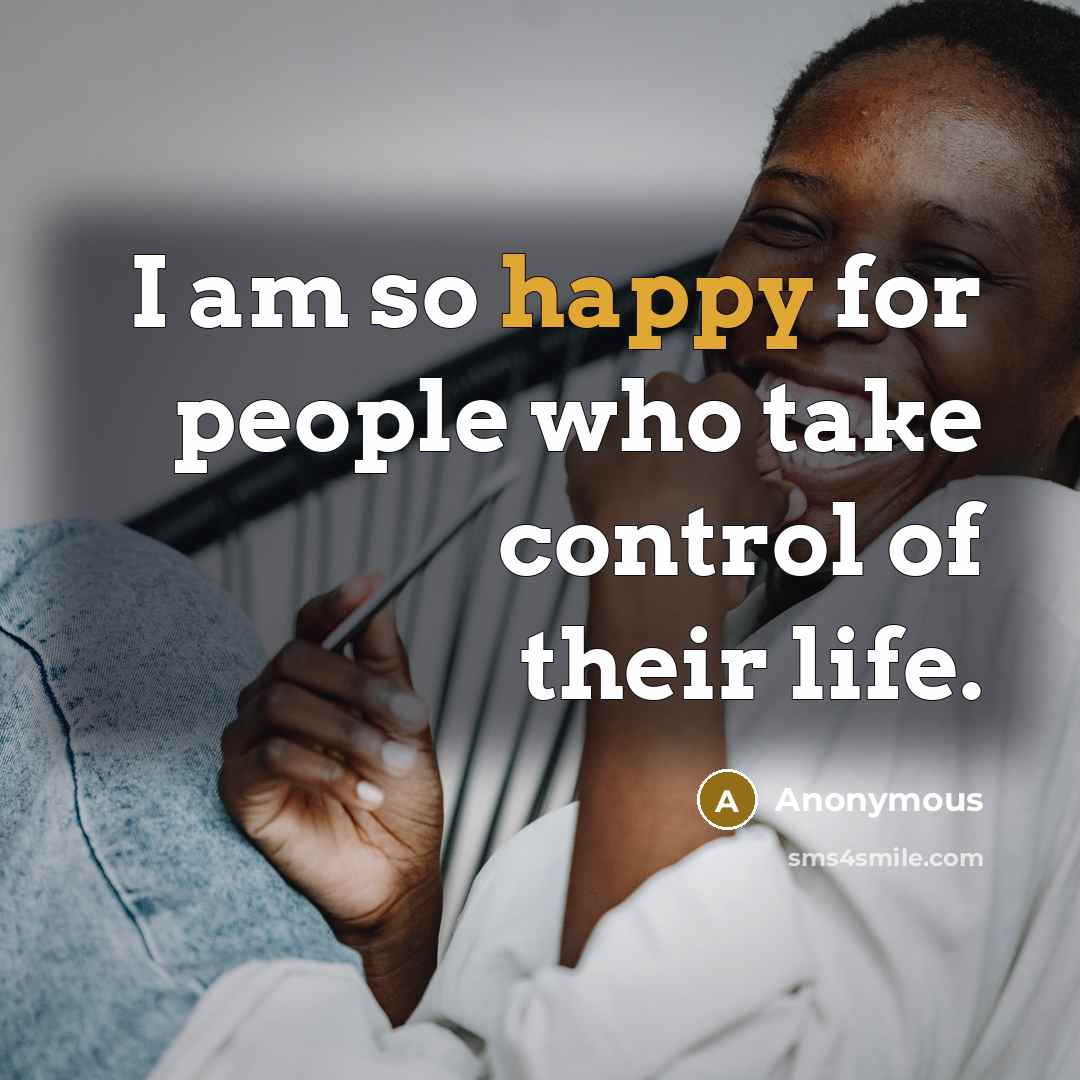 “I am so happy for people who take control of…” quote by Anonymous