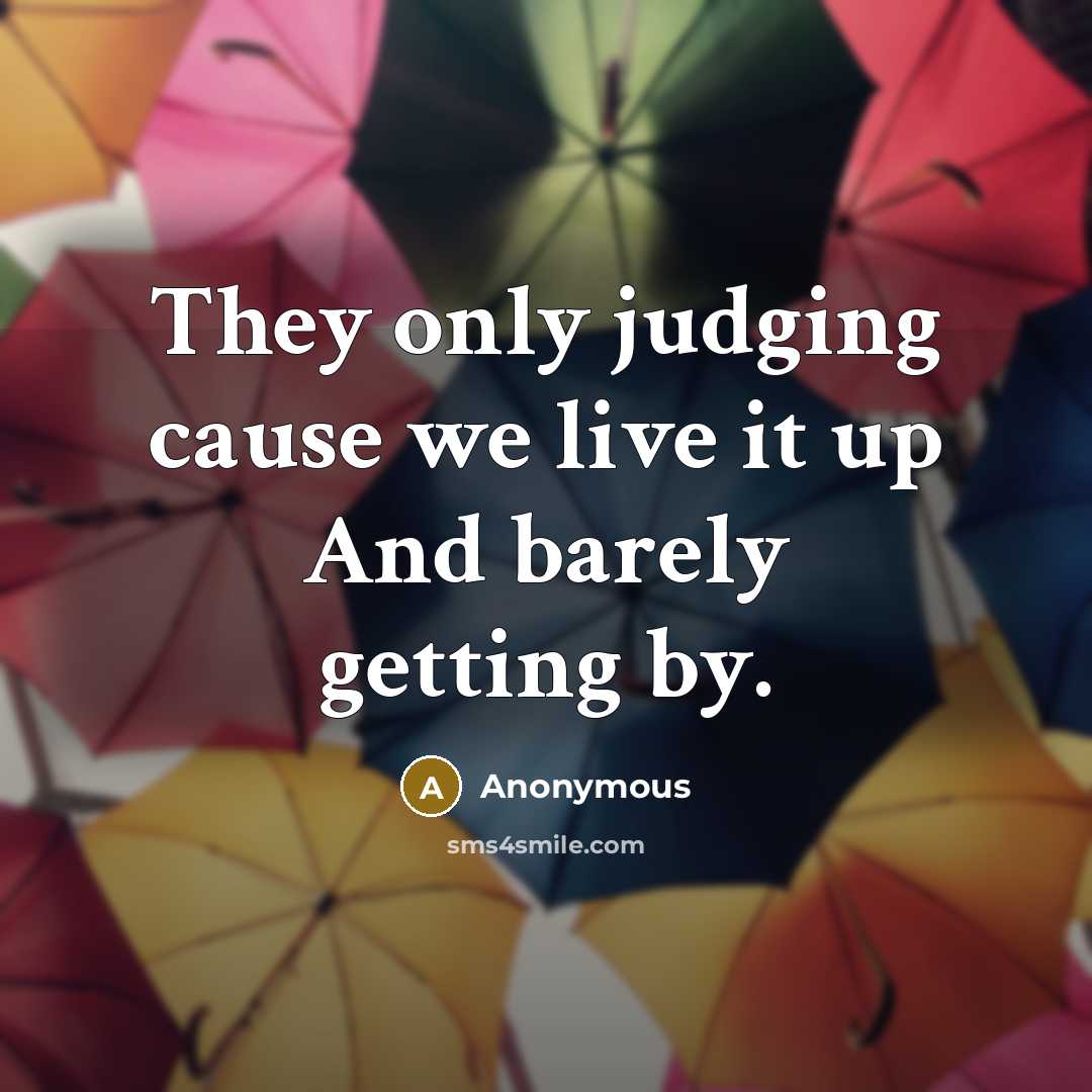 “They only judging cause we live it up And barely…” quote by Anonymous