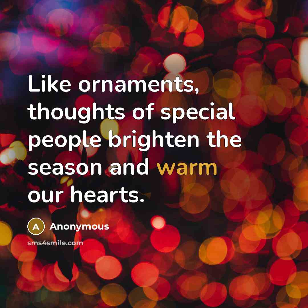 “Like ornaments, thoughts of special people brighten the season and…” quote by Anonymous