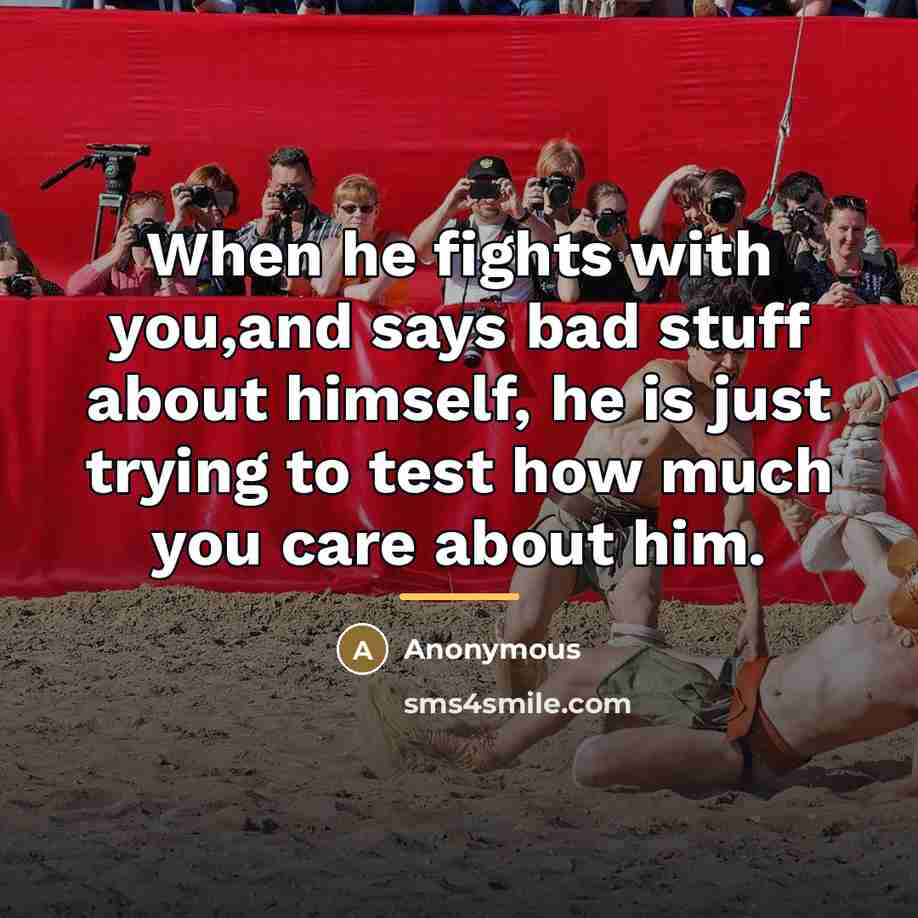 “When he fights with you,and says bad stuff about himself,…” quote by Anonymous