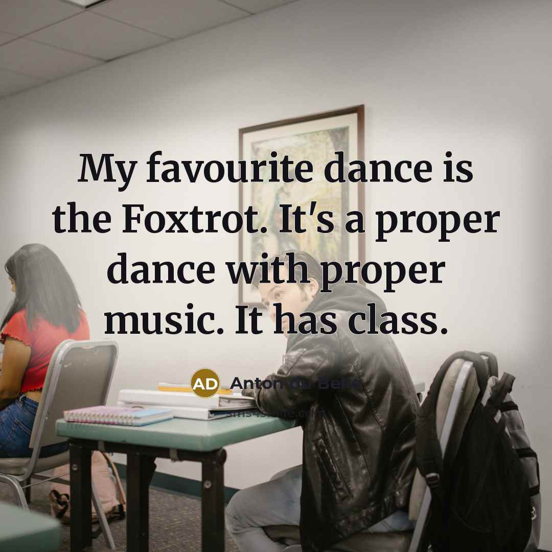“My favourite dance is the Foxtrot. It's a proper dance…” quote by Anton du Beke