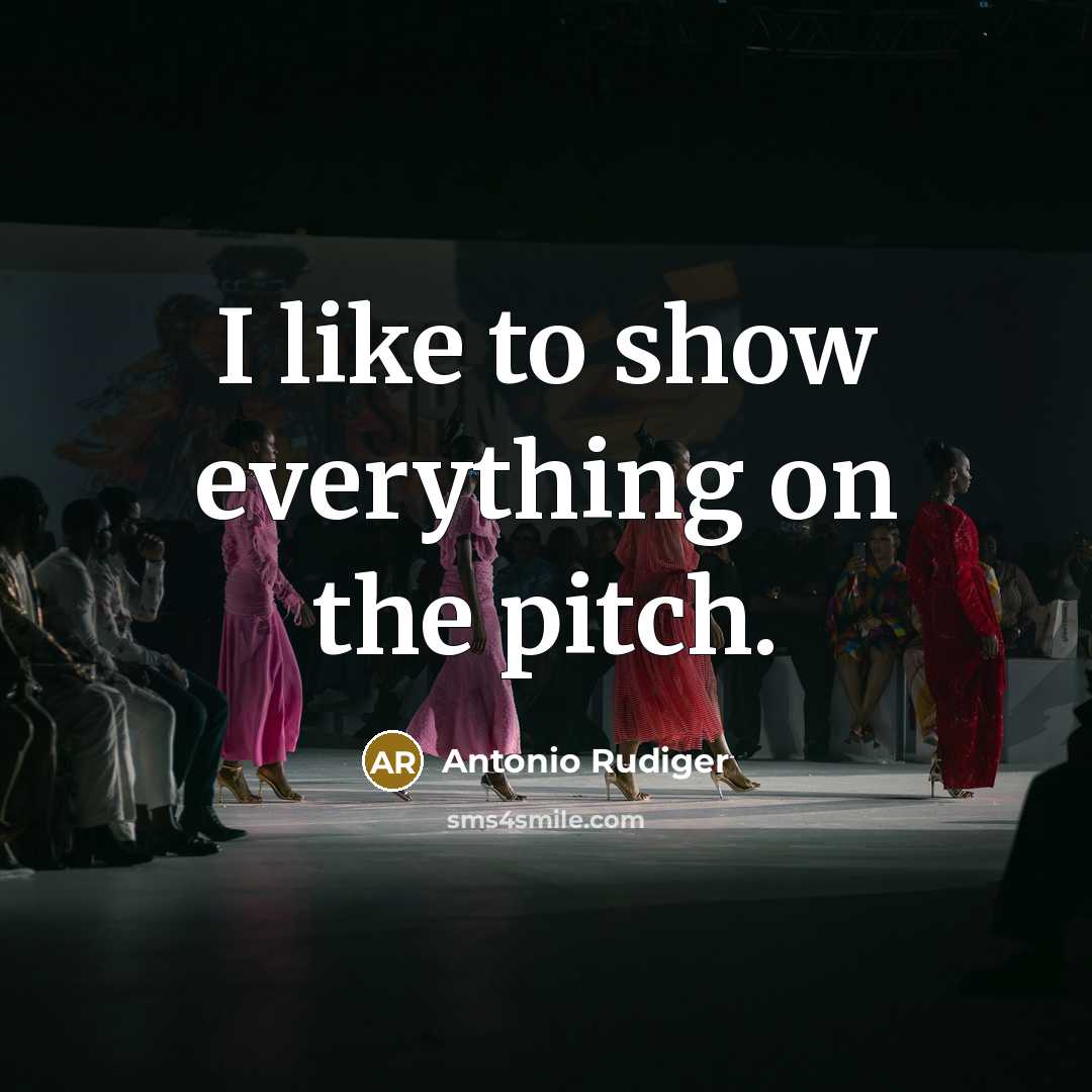 “I like to show everything on the pitch.…” quote by Antonio Rudiger