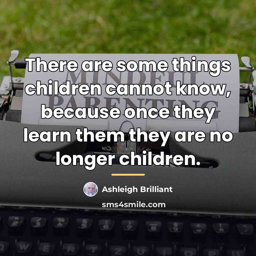 “There are some things children cannot know, because once they…” quote by Ashleigh Brilliant