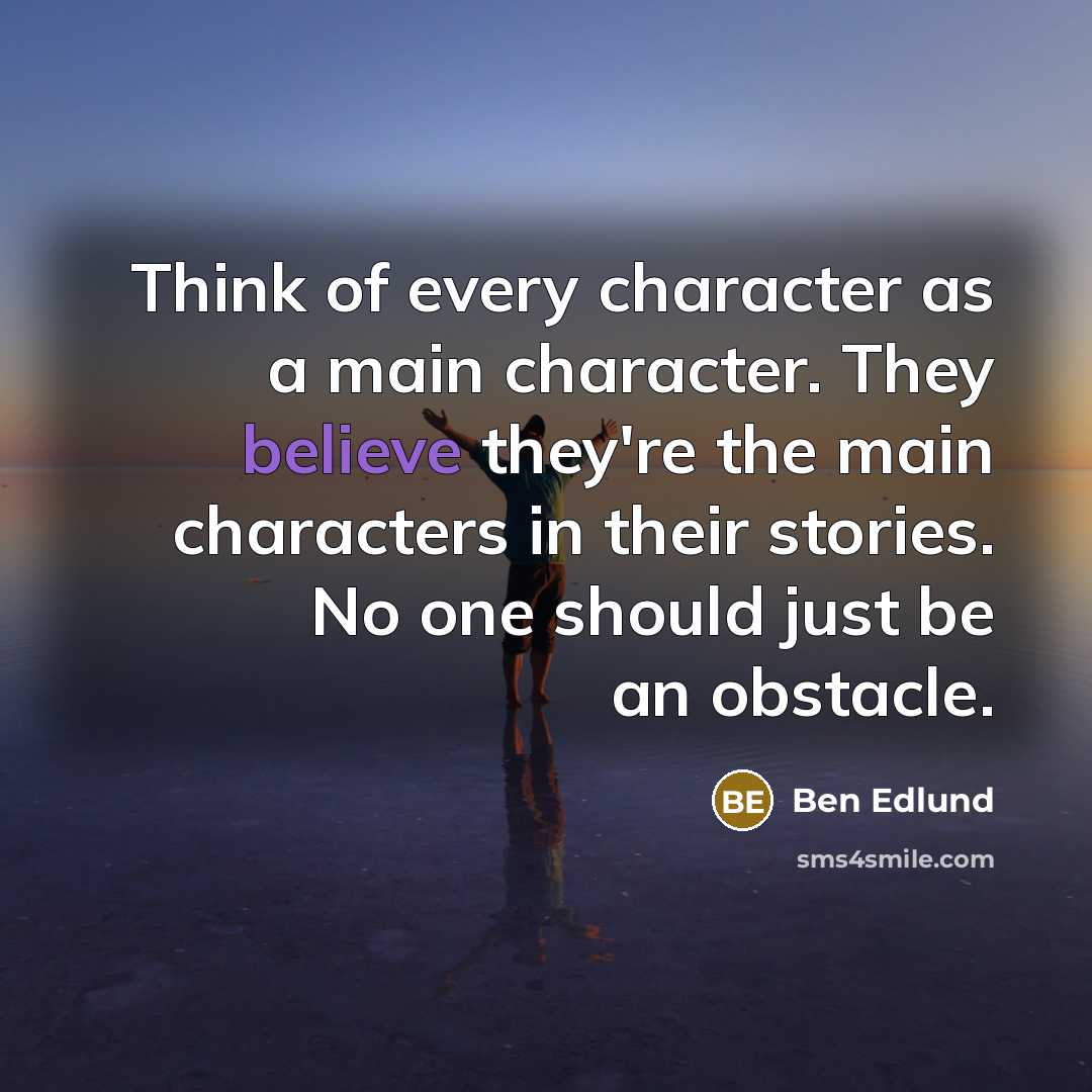 “Think of every character as a main character. They believe…” quote by Ben Edlund