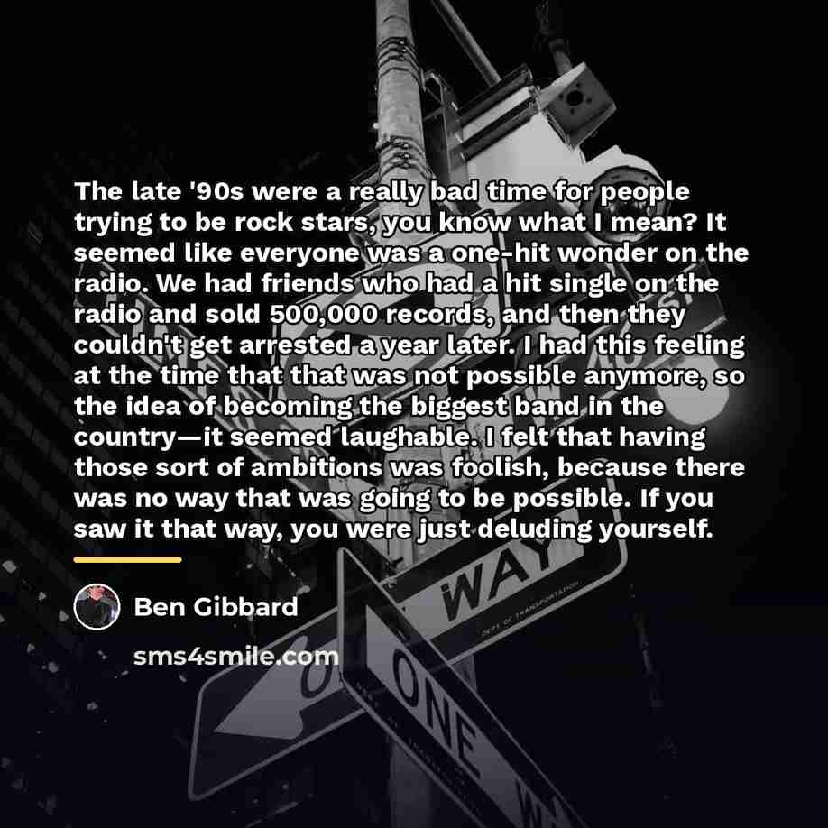 “The late '90s were a really bad time for people…” quote by Ben Gibbard