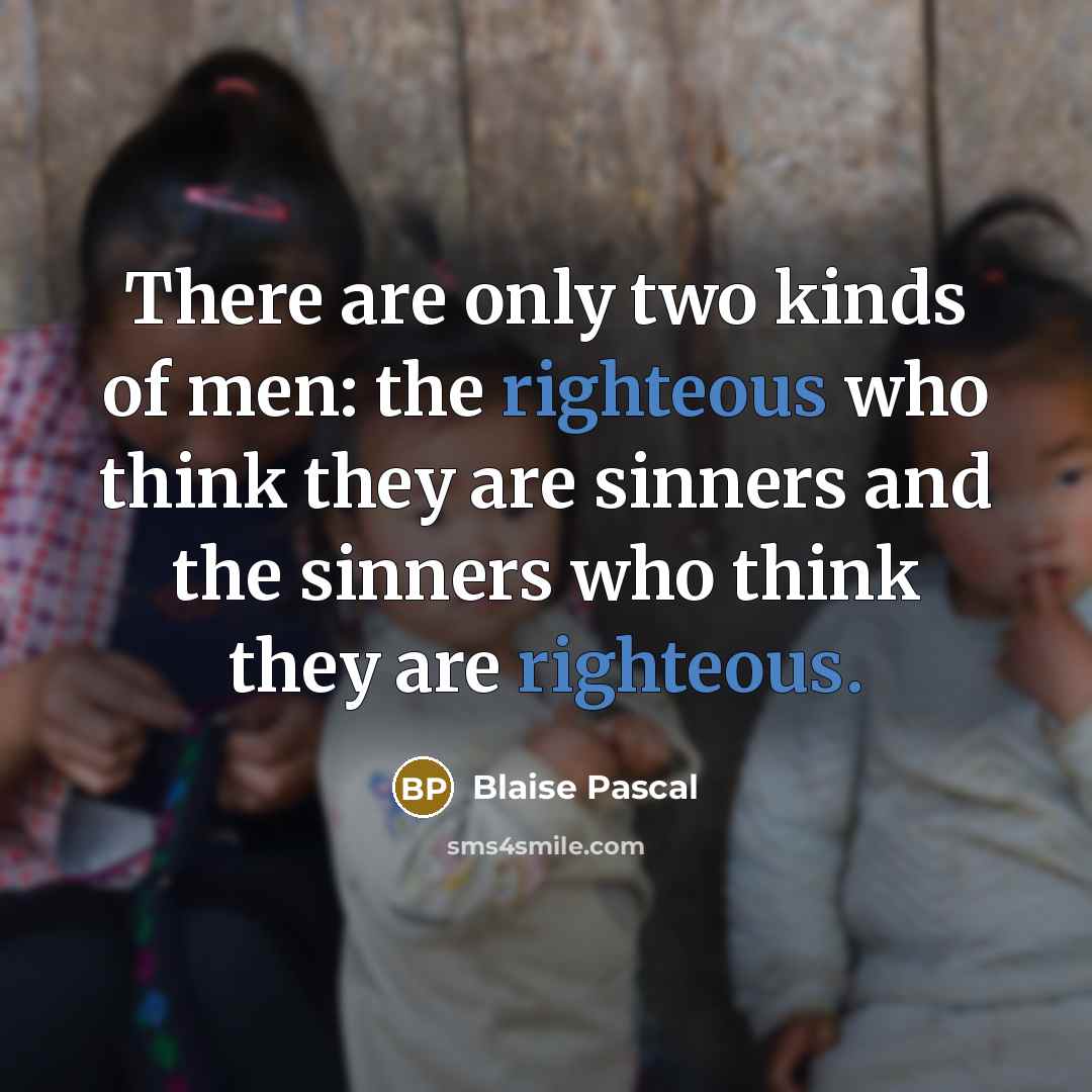 “There are only two kinds of men: the righteous who…” quote by Blaise Pascal