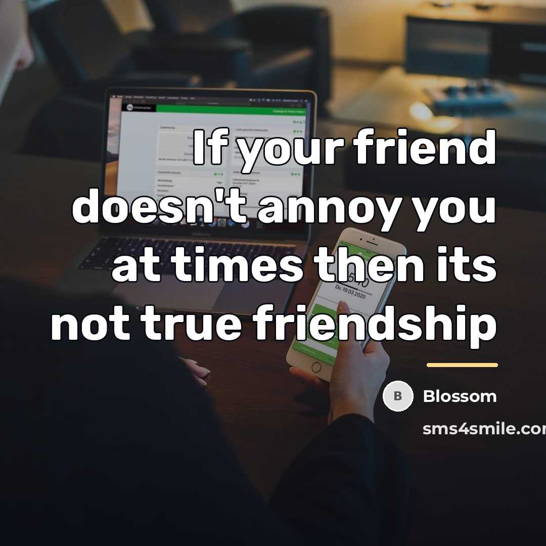 “If your friend doesn't annoy you at times then its…” quote by Blossom
