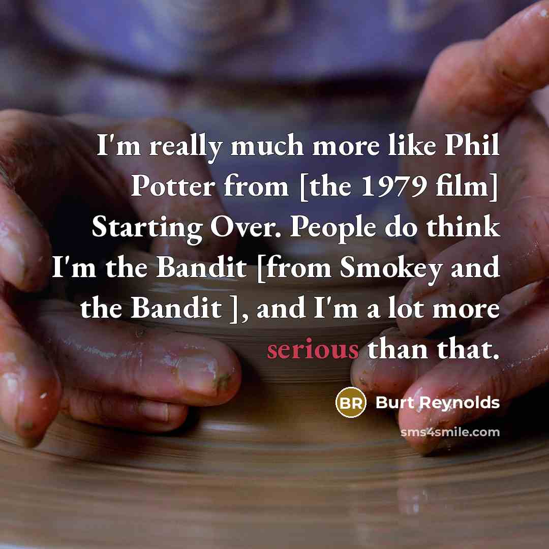 “I'm really much more like Phil Potter from [the 1979…” quote by Burt Reynolds