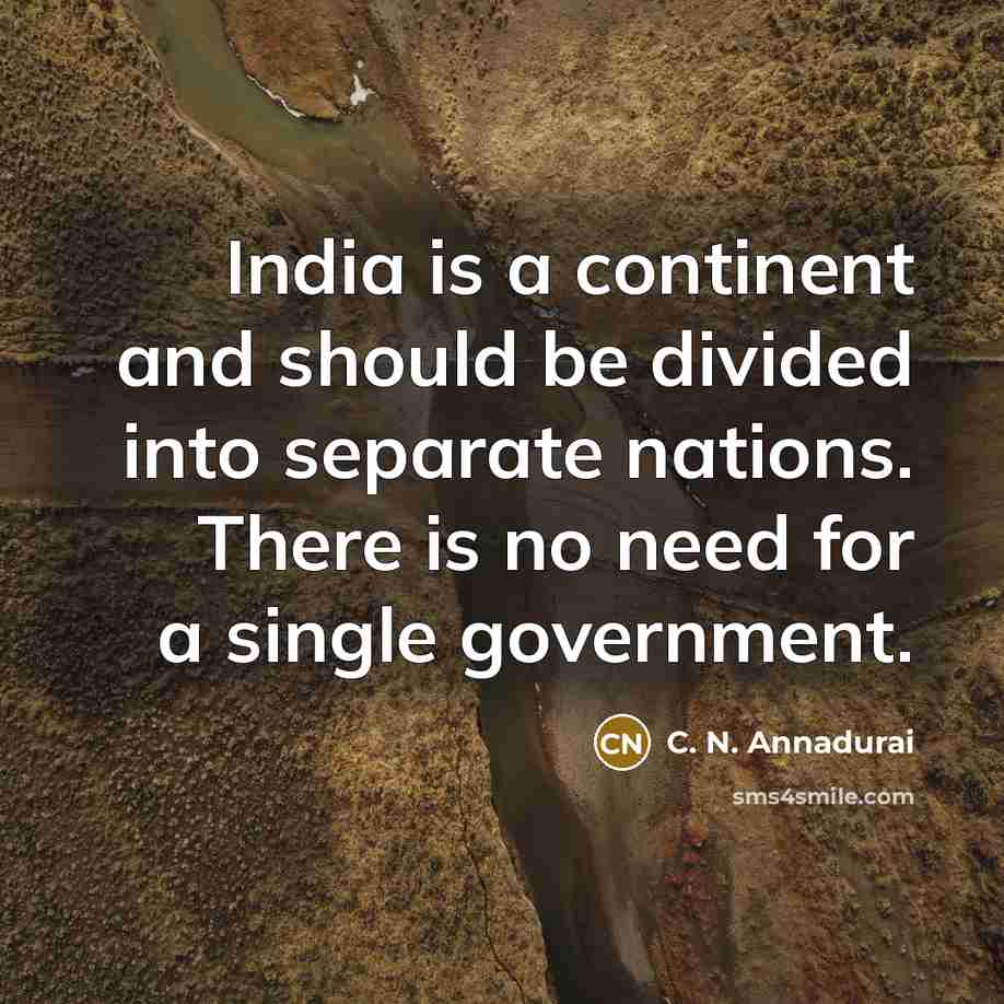 “India is a continent and should be divided into separate…” quote by C. N. Annadurai