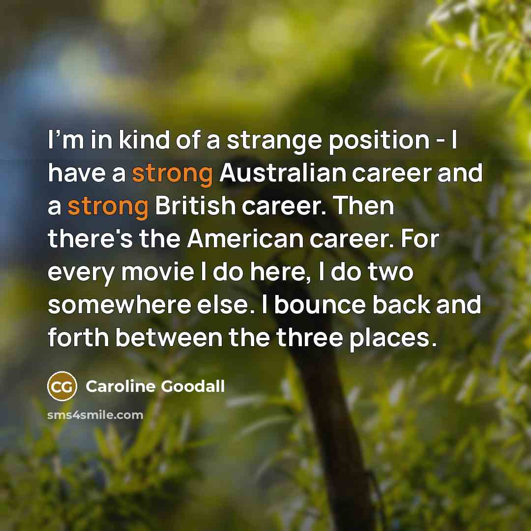 “I'm in kind of a strange position - I have…” quote by Caroline Goodall
