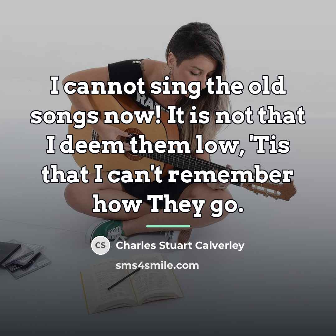 “I cannot sing the old songs now! It is not…” quote by Charles Stuart Calverley